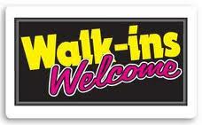 Walk In's WELCOME! Just Stop By!